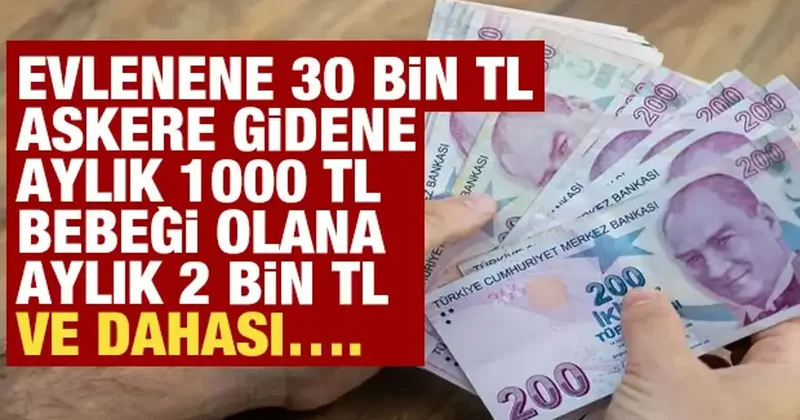 Evlenene 30 bin TL, askere gidene aylık 1000 TL, bebeği olana aylık 2 bin TL ödeme