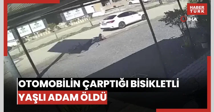 Otomobilin çarptığı bisikletli yaşlı adam öldü, o anlar kamerada