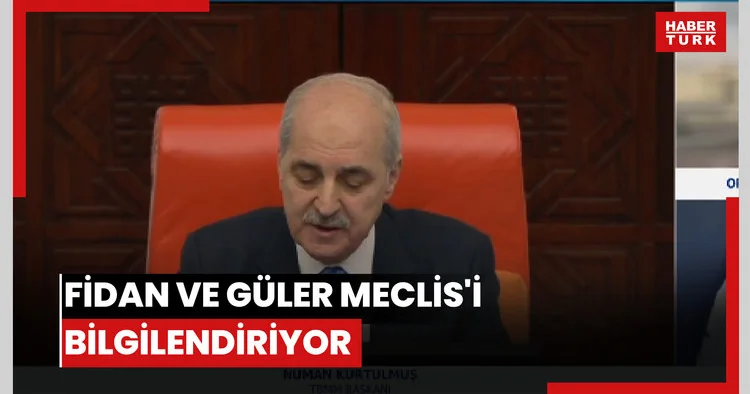 Fidan ve Güler Meclis i bilgilendiriyor