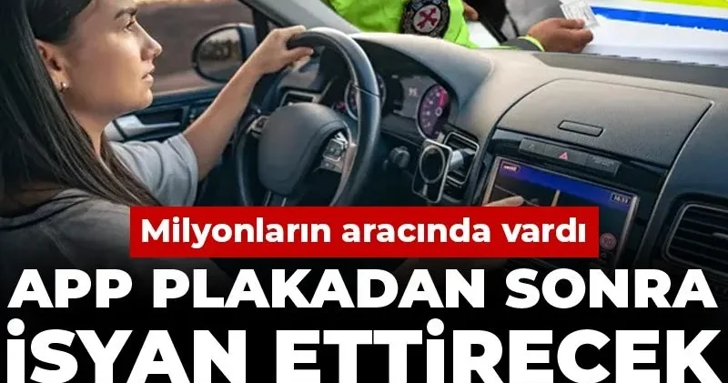 APP plakadan sonra isyan ettirecek bir yasak daha! Milyonların aracında vardı