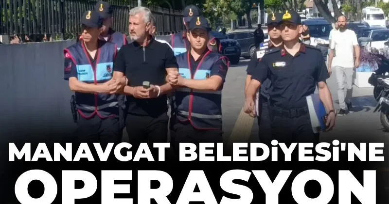 Manavgat Belediyesi ne operasyonlarda yeni dalga: 36 kişi gözaltına alındı
