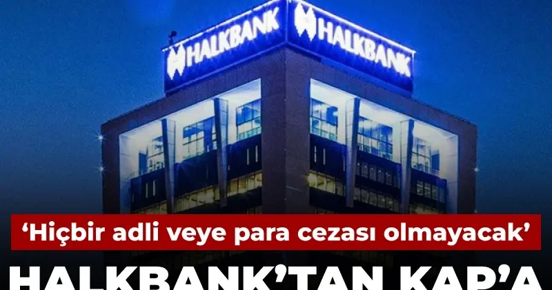 Halkbank tan KAP a ABD davası açıklaması: Herhangi bir adli veya para cezası olmayacak