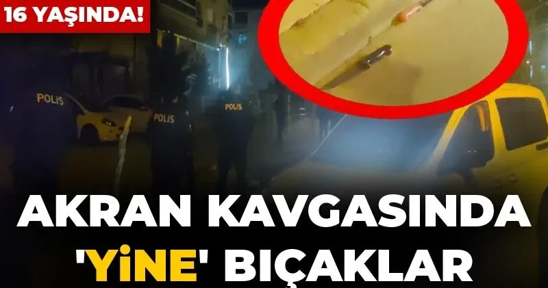 Ölen de öldüren de 16 yaşında! Akran kavgasında yine bıçaklar çekildi