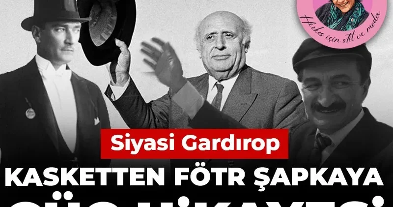 Siyasi gardırop: Kasketten fötr şapkaya bir güç hikayesi