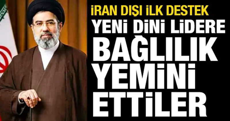 İran dışı ilk destek! Yeni dini lidere bağlılık yemini ettiler