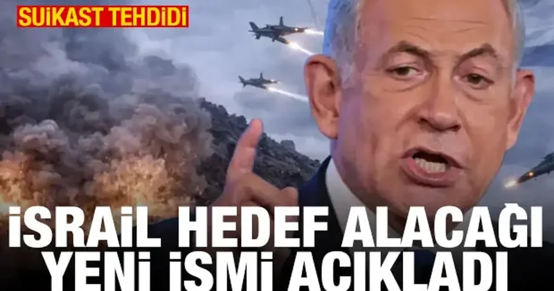 Suikast tehdidi: İsrail öldüreceği yeni ismi açıkladı