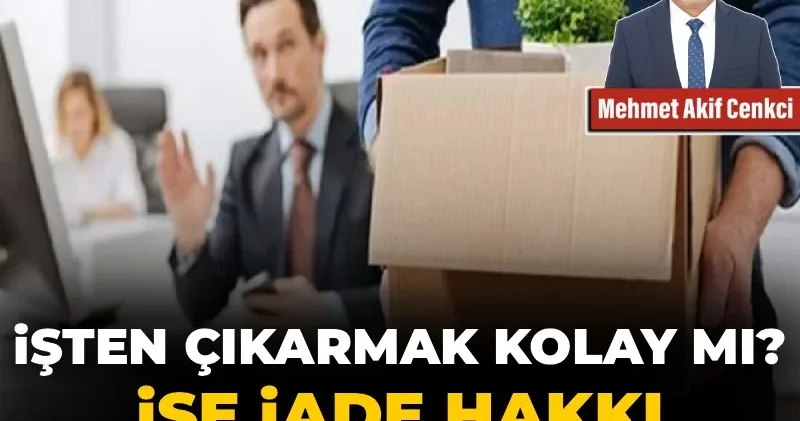 İşten çıkarmak kolay mı? İşe iade hakkı ne anlama geliyor?