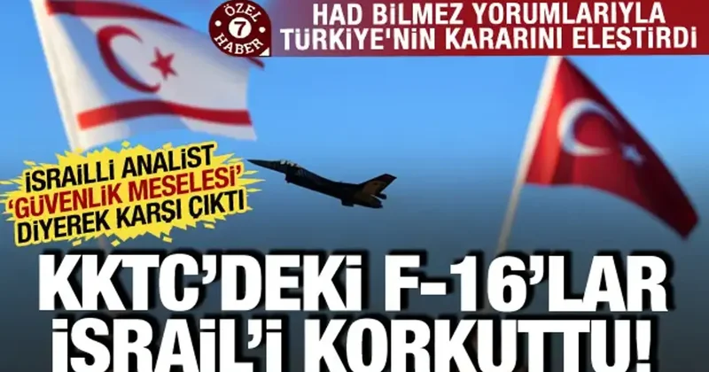 Türkiye nin KKTC ye konuşlandırdığı F 16 lar korkuttu! İsrailli uzmandan had bilmez yorum