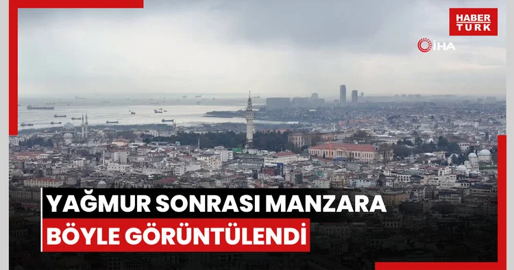İstanbul’da yağmur sonrası manzara böyle görüntülendi