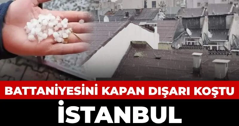 İstanbul doluya tutuldu! Battaniyesini kapan dışarı koştu