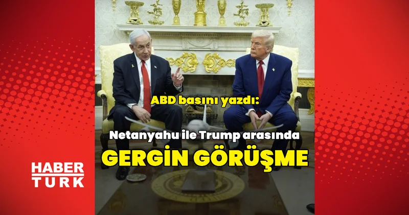 Netanyahu ile Trump arasında gergin bir görüşme yaşandı Dış Haberler