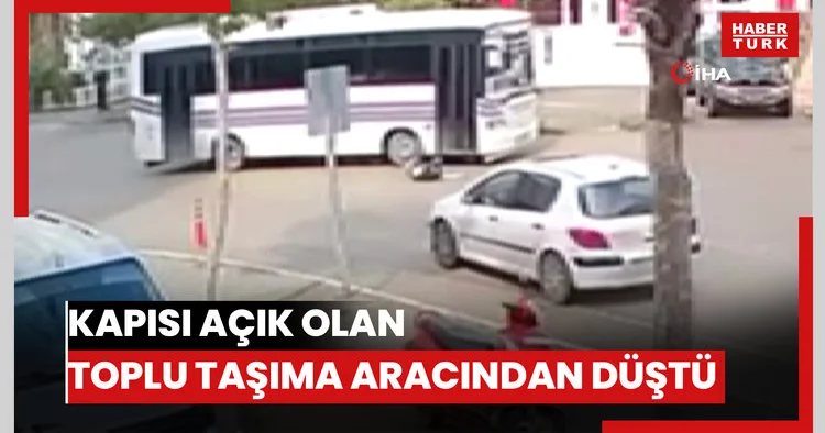 Kapısı açık olan toplu taşıma aracından düştü