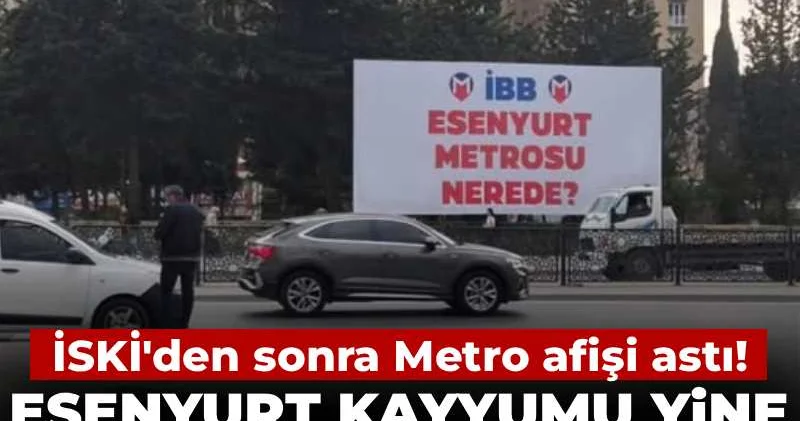 Esenyurt Kayyumu yine seçilmiş gibi davrandı: İSKİ den sonra Metro afişi astı!
