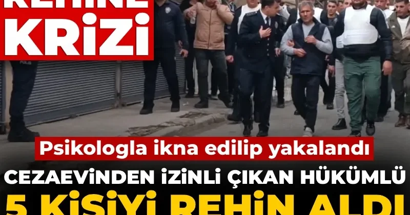 Gaziantep te rehine krizi! Cezaevinden izinli çıkan hükümlü yakalandı
