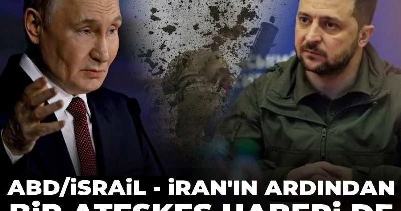 ABD/İsrail İran ın ardından bir ateşkes haberi de Rusya Ukrayna dan geldi!