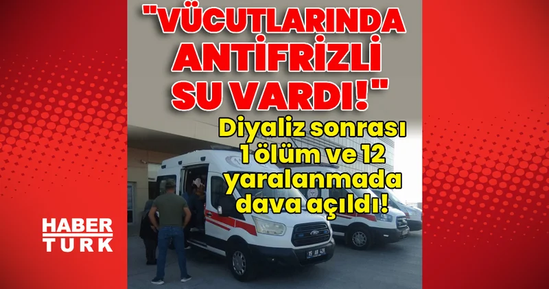 Son dakika Burdur haberleri: Diyaliz sonrası 1 ölüm ve 12 yaralanmada dava açıldı! Son dakika haberleri