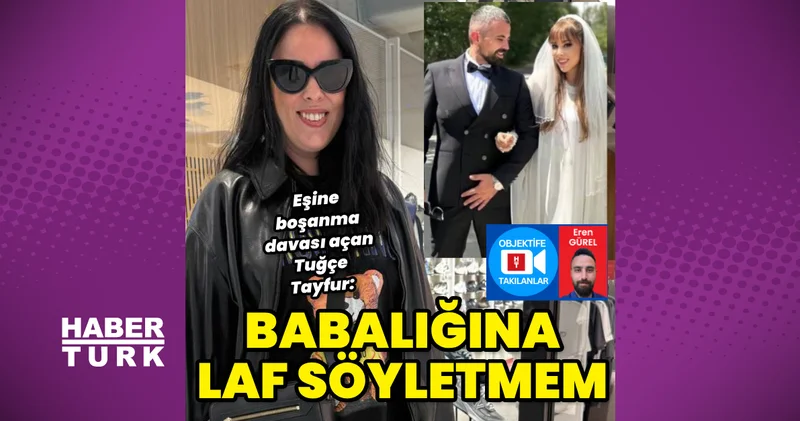 Tuğçe Tayfur: Babalığına laf söyletmem