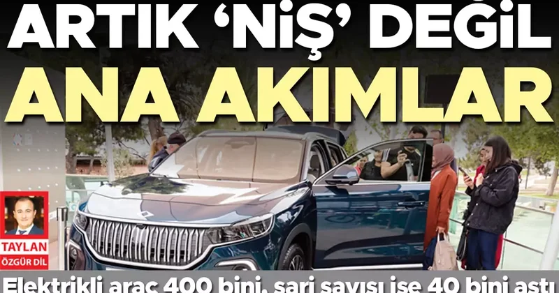 Elektrikli otomobil sayısı 400 bini, şarj soketi sayısı ise 40 bini aştı… Artık ‘niş’ değil ana akımlar