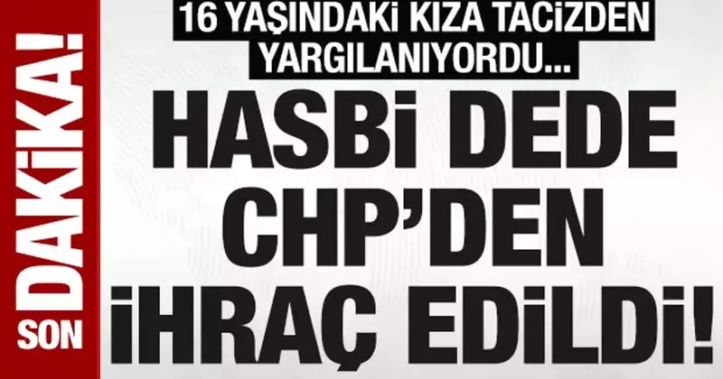 Elif Tuana Torun a tacizden yargılanan Hasbi Dede, CHP den ihraç edildi