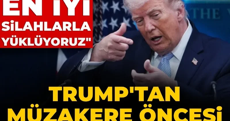 Trump tan müzakere öncesi İran a yeni tehdit: Gemileri en iyi silahlarla yüklüyoruz