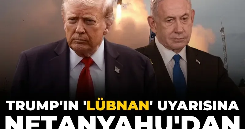 Trump ın Lübnan uyarısına Netanyahu dan durmayacağız yanıtı