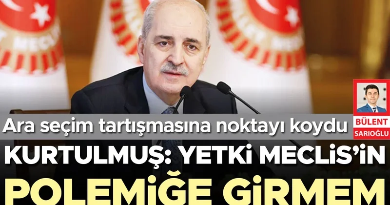 Kurtulmuş: Yetki Meclis’in polemiğe girmem