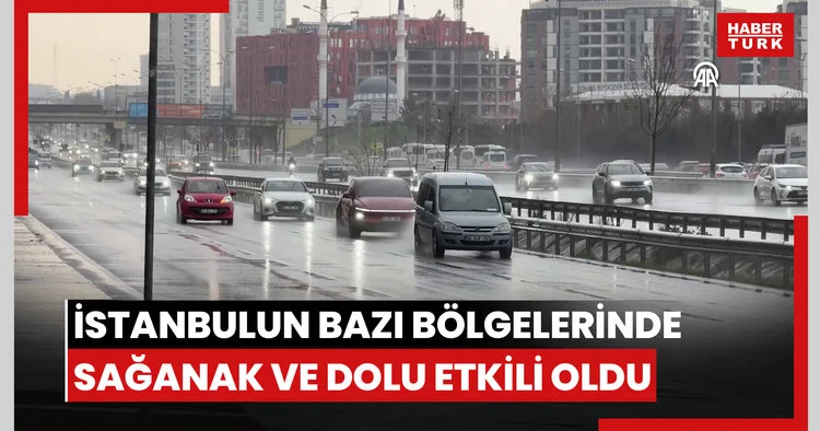 İstanbulun bazı bölgelerinde sağanak ve dolu etkili oldu