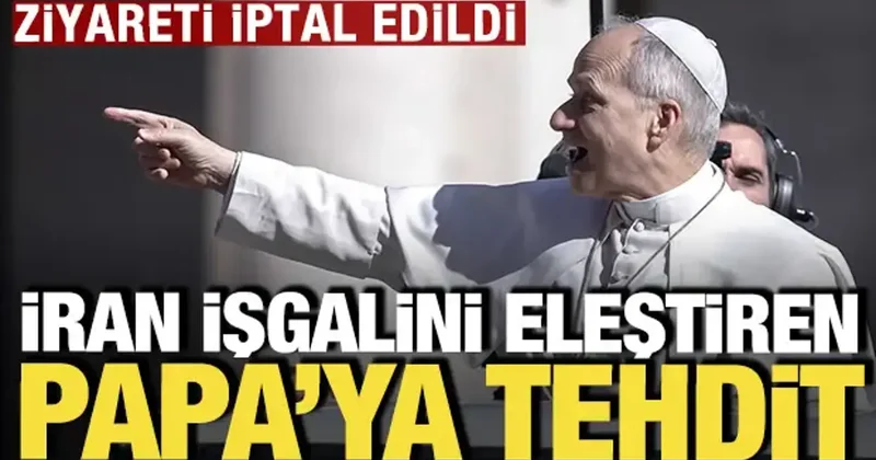 İran işgalini eleştiren Papa Leo ya tehdit: Ziyareti iptal edildi