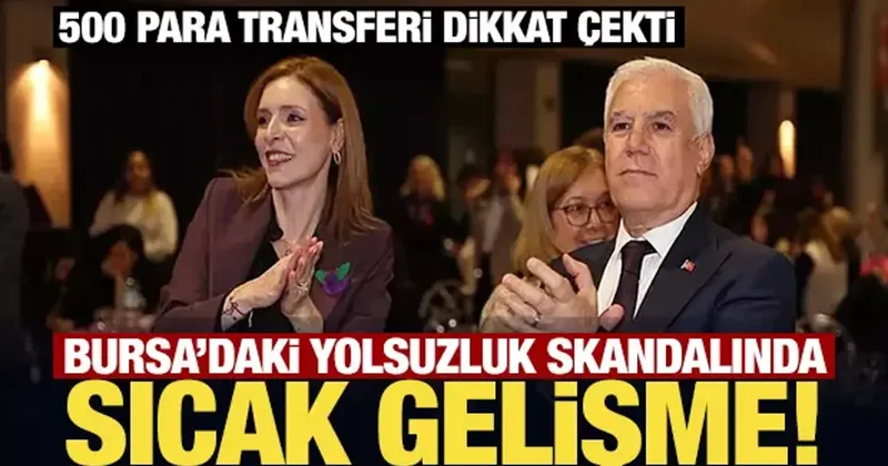 Bursa’daki yolsuzluk skandalında sıcak gelişme! 500 para transferi...