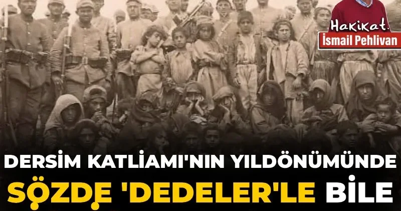 Dersim Katliamı nın yıldönümünde sözde Dedeler le bile istişare olmaz!