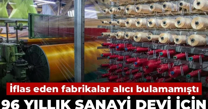 96 yıllık sanayi devi için ikinci icra süreci: İflas eden fabrikalar alıcı bulamamıştı