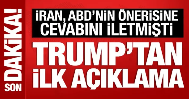 İran, ABD nin önerisine cevabını iletmişti: Trump tan ilk açıklama