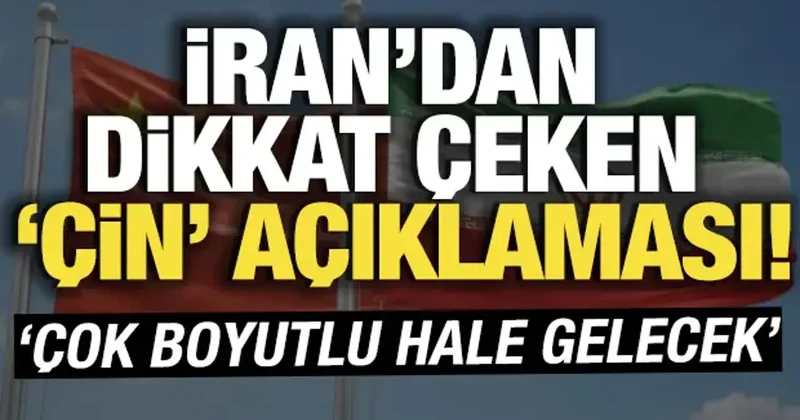 İran da dikkat çeken Çin açıklaması! İkili ilişkiler çok boyutlu hale gelecek