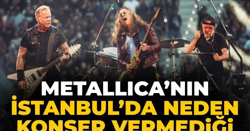 Metallica’nın İstanbul’da neden konser vermediği ortaya çıktı: Stadyum için istenen akılalmaz ücret!