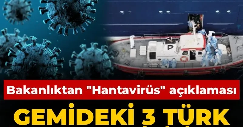 Sağlık Bakanlığı ndan Hantavirüs açıklaması: Gemide bulunan 3 vatandaşımız yarın ülkemize getirilecek