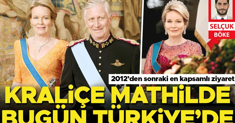 Kraliçe Mathilde bugün geliyor