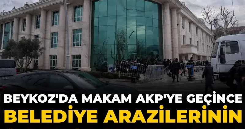 Beykoz da makam AKP ye geçince belediye arazilerinin satışı hızlandı