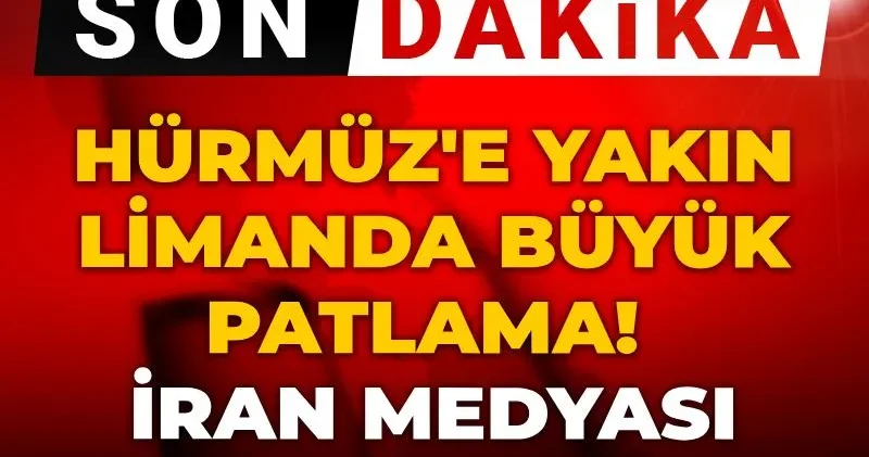 Son dakika Hürmüz e yakın limanda büyük patlama! İran medyası duyurdu