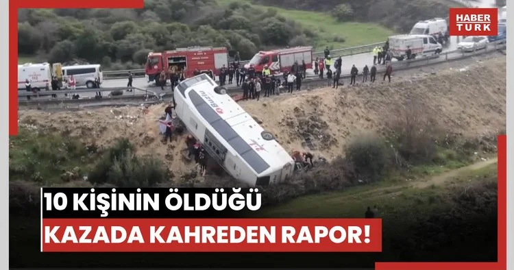 10 kişinin öldüğü kazada kahreden rapor!