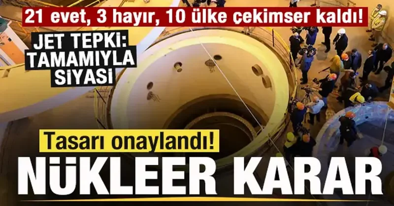 Tasarı onaylandı! Nükleer kararı! 21 evet, 3 hayır, 10 ülke çekimser kaldı! Jet tepki!