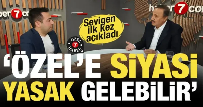 Sevigen den çok konuşulacak iddia: Özgür Özel siyasi yasak alabilir