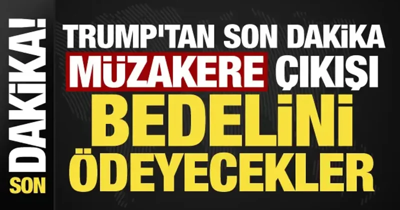 Trump tan İran a son dakika müzakere çıkışı: Bedelini ödeyecekler!