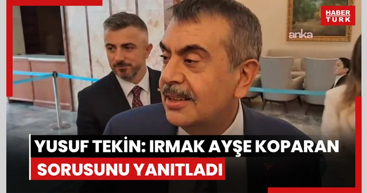 Yusuf Tekin: Irmak Ayşe Koparan sorusunu yanıtladı