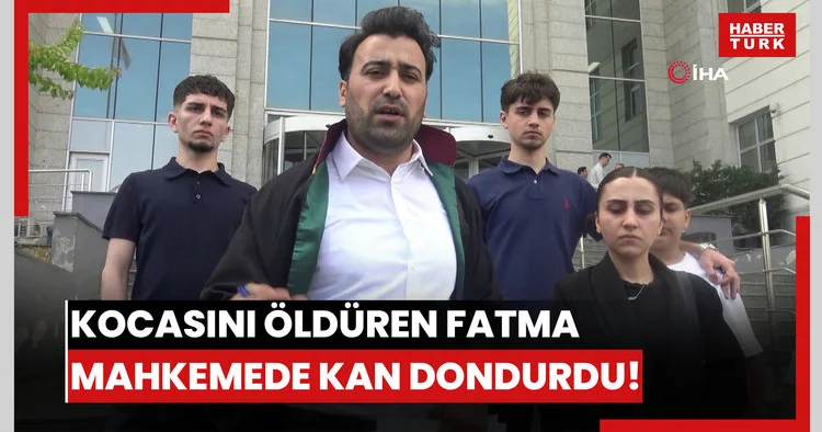 Kocasını öldüren Fatma mahkemede kan dondurdu!