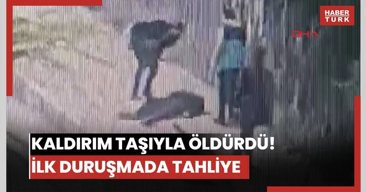 Kaldırım taşıyla öldürdü! İlk duruşmada tahliye