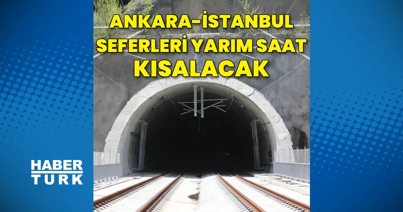 Ankara İstanbul YHT seferleri yarım saat kısalacak