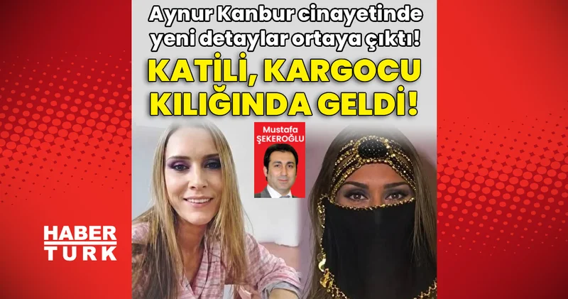 Aynur Kanbur cinayetinde yeni detaylar! Katili kargocu kılığında geldi! Son dakika haberleri