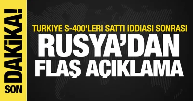 Türkiye S 400 leri sattı iddiası sonrası Rusya dan flaş açıklama