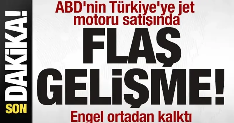 ABD nin Türkiye ye jet motoru satışında son dakika gelişmesi! Engel ortadan kalktı