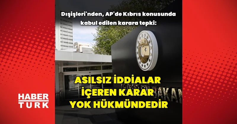Dışişleri nden AP de kabul edilen karara tepki Dış Haberler